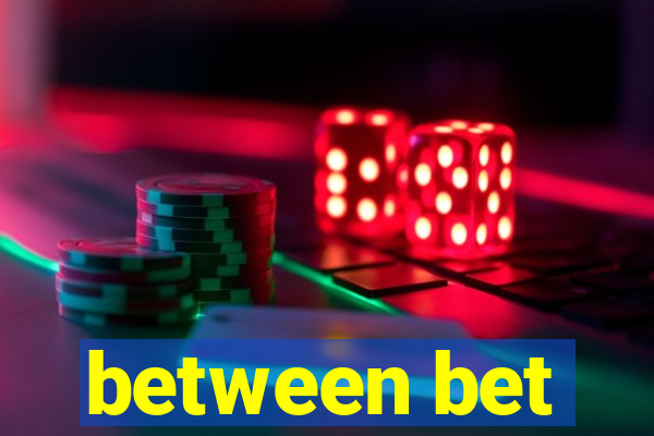between bet